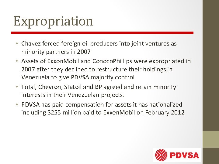 Expropriation • Chavez forced foreign oil producers into joint ventures as minority partners in