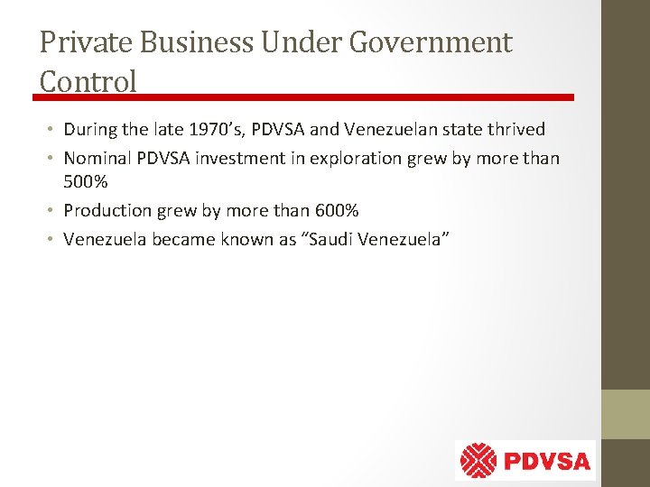 Private Business Under Government Control • During the late 1970’s, PDVSA and Venezuelan state