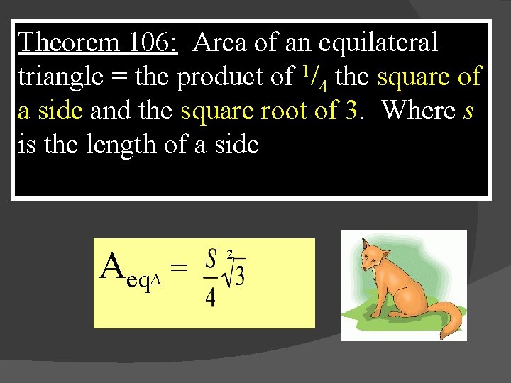 Theorem 106: Area of an equilateral triangle = the product of 1/4 the square