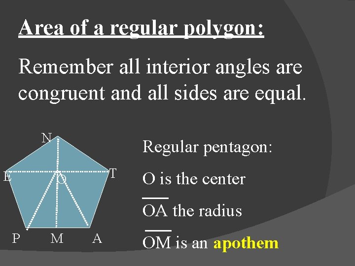 Area of a regular polygon: Remember all interior angles are congruent and all sides