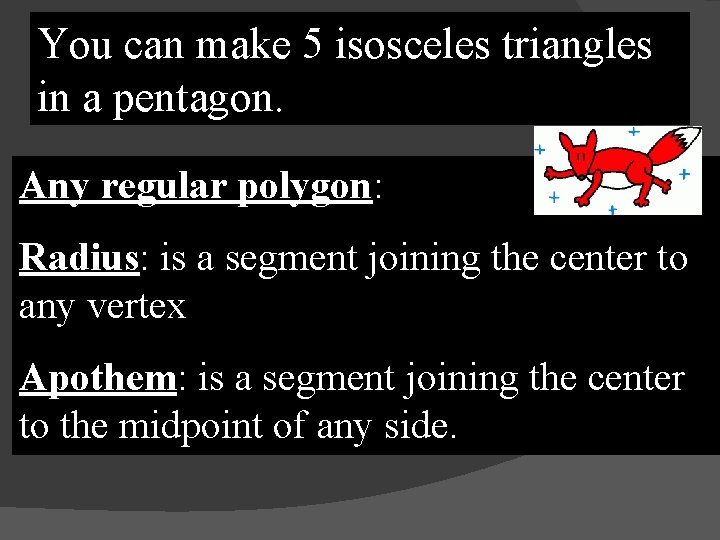 You can make 5 isosceles triangles in a pentagon. Any regular polygon: Radius: is