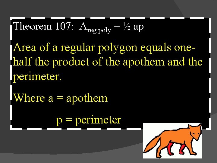 Theorem 107: Areg poly = ½ ap Area of a regular polygon equals onehalf