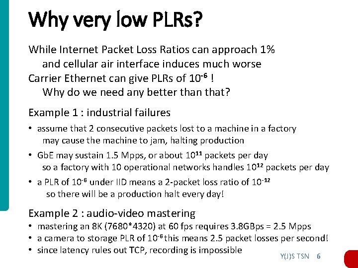 Why very low PLRs? While Internet Packet Loss Ratios can approach 1% and cellular Why very low PLRs? While Internet Packet Loss Ratios can approach 1% and cellular