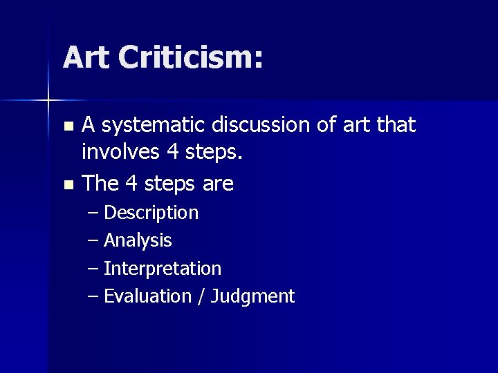 Art Criticism: A systematic discussion of art that involves 4 steps. n The 4 Art Criticism: A systematic discussion of art that involves 4 steps. n The 4
