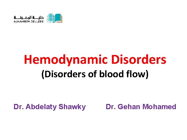 Hemodynamic Disorders (Disorders of blood flow) Dr. Abdelaty Shawky Dr. Gehan Mohamed 