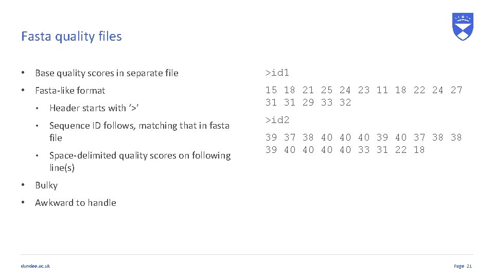 Fasta quality files • Base quality scores in separate file >id 1 • Fasta-like