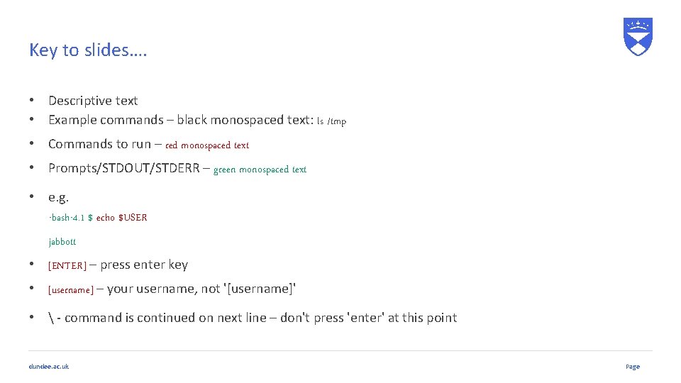Key to slides…. • Descriptive text • Example commands – black monospaced text: ls