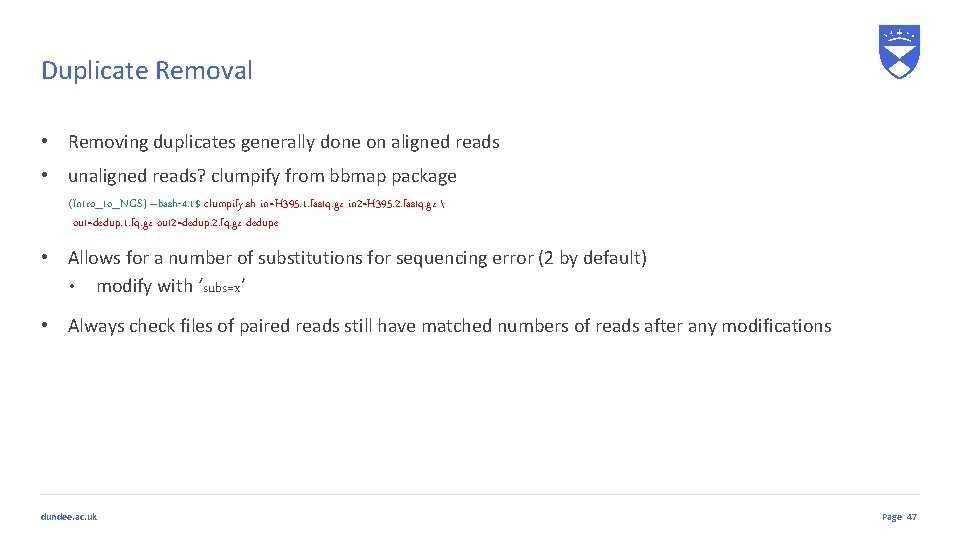 Duplicate Removal • Removing duplicates generally done on aligned reads • unaligned reads? clumpify