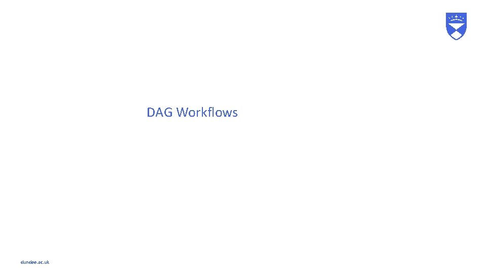 DAG Workflows dundee. ac. uk 