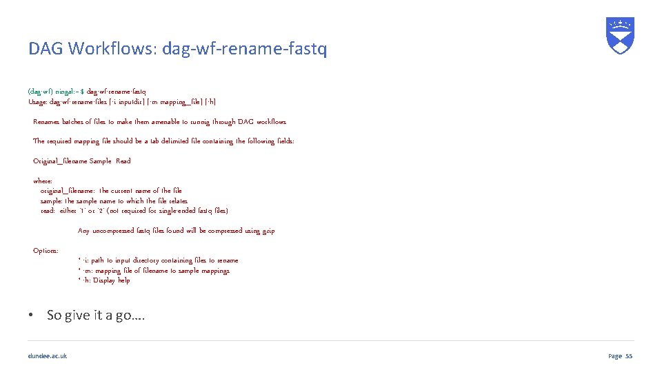 DAG Workflows: dag-wf-rename-fastq (dag-wf) ningal: ~ $ dag-wf-rename-fastq Usage: dag-wf-rename-files [-i inputdir] [-m mapping_file]