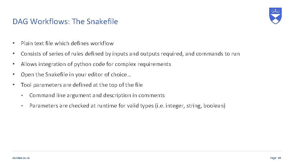DAG Workflows: The Snakefile • Plain text file which defines workflow • Consists of