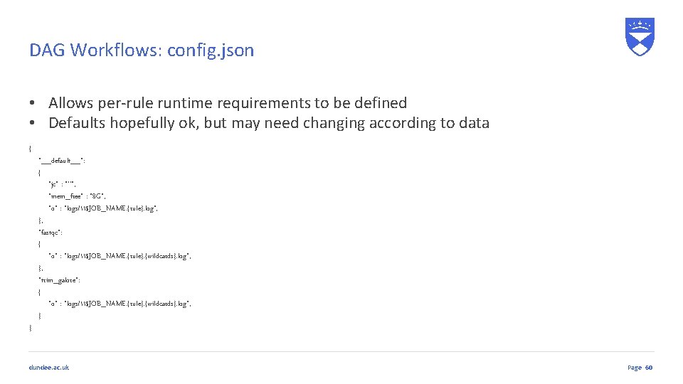 DAG Workflows: config. json • Allows per-rule runtime requirements to be defined • Defaults