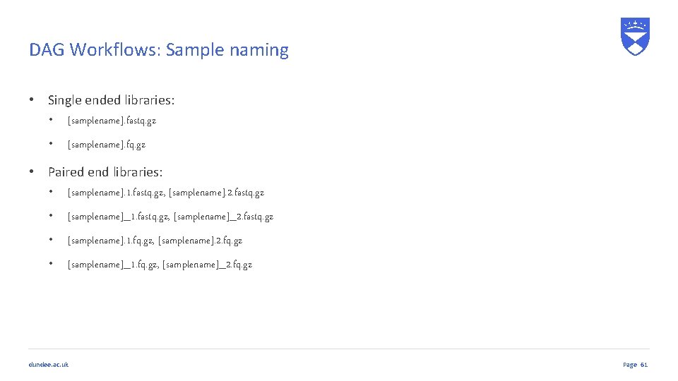 DAG Workflows: Sample naming • Single ended libraries: • [samplename]. fastq. gz • [samplename].