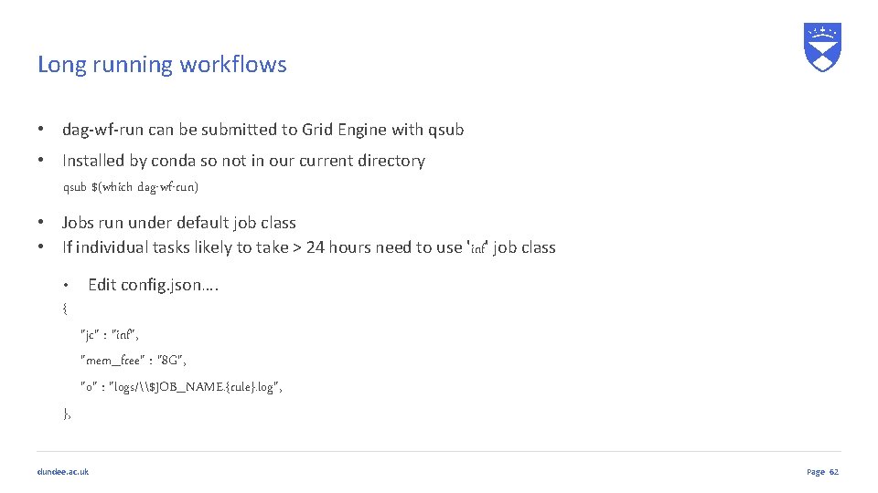 Long running workflows • dag-wf-run can be submitted to Grid Engine with qsub •