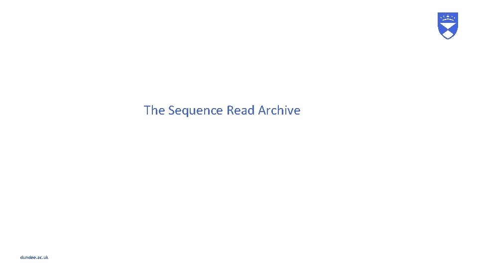 The Sequence Read Archive dundee. ac. uk 