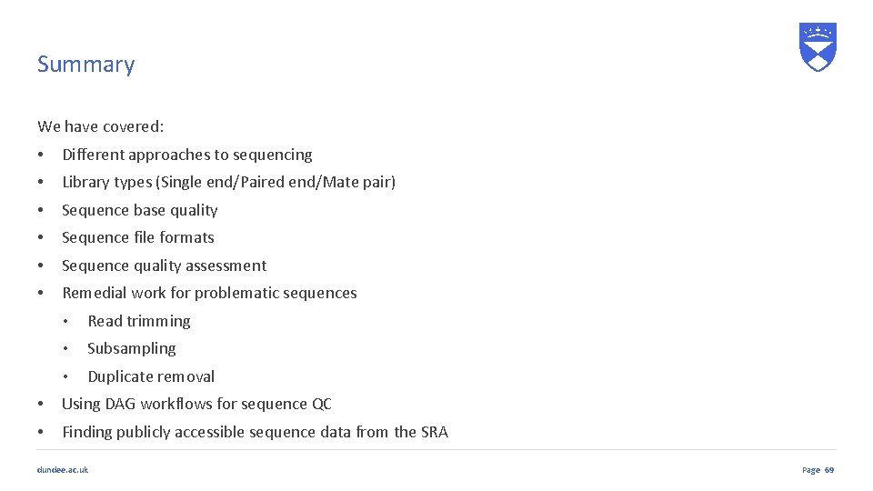 Summary We have covered: • Different approaches to sequencing • Library types (Single end/Paired