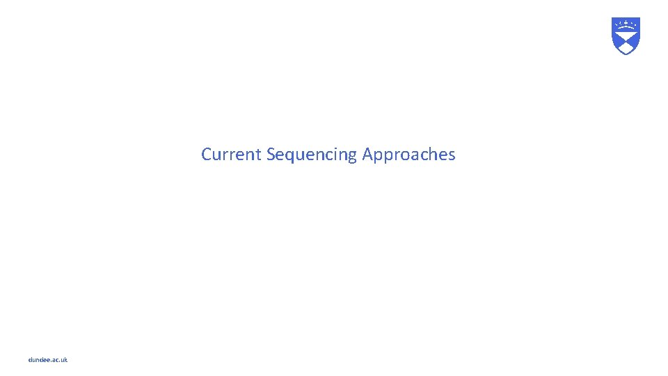 Current Sequencing Approaches dundee. ac. uk 