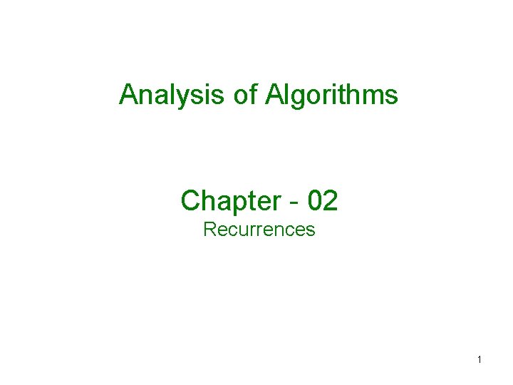 Analysis of Algorithms Chapter - 02 Recurrences 1 