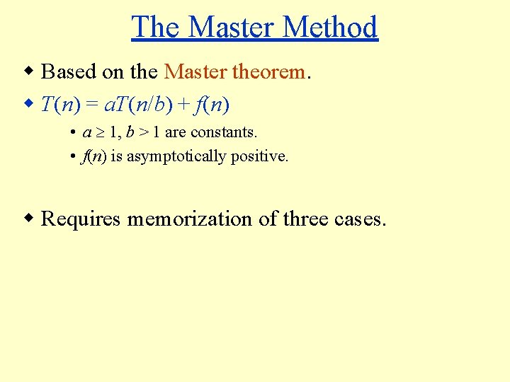 The Master Method w Based on the Master theorem. w T(n) = a. T(n/b)