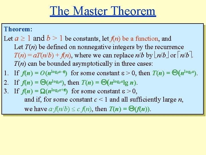 The Master Theorem: Let a 1 and b > 1 be constants, let f(n)