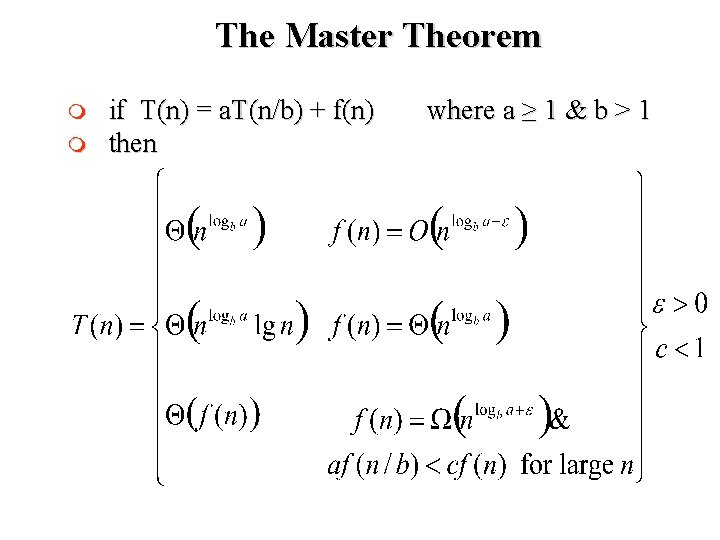The Master Theorem m m if T(n) = a. T(n/b) + f(n) then where