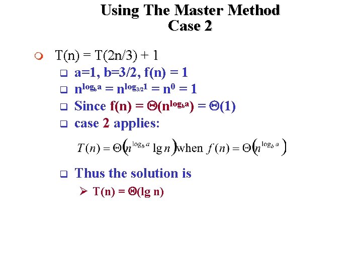 Using The Master Method Case 2 m T(n) = T(2 n/3) + 1 q