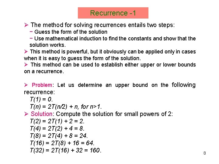 Recurrence -1 Ø The method for solving recurrences entails two steps: − Guess the