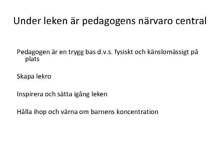 Under leken är pedagogens närvaro central Pedagogen är en trygg bas d. v. s.