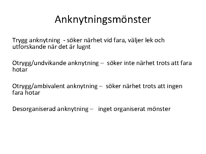 Anknytningsmönster Trygg anknytning - söker närhet vid fara, väljer lek och utforskande när det