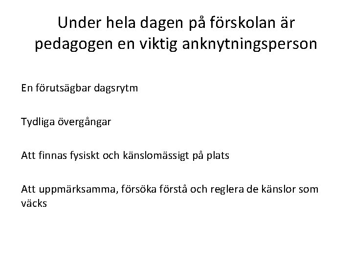 Under hela dagen på förskolan är pedagogen en viktig anknytningsperson En förutsägbar dagsrytm Tydliga