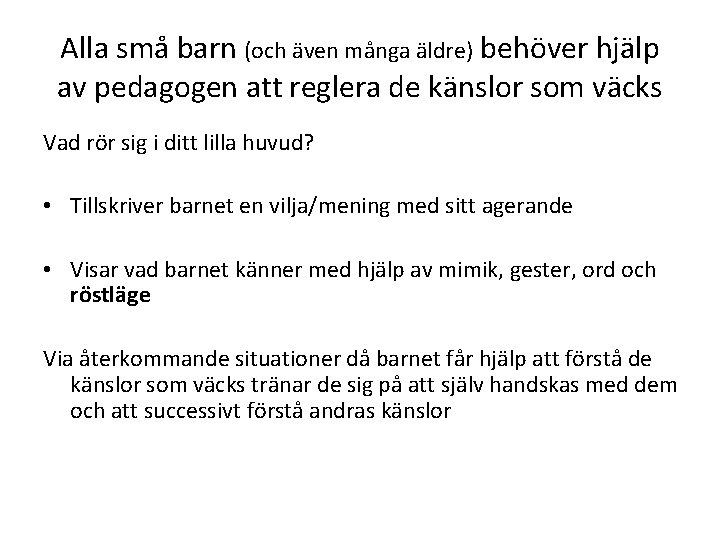 Alla små barn (och även många äldre) behöver hjälp av pedagogen att reglera de