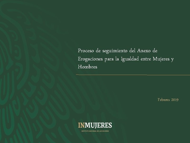 Proceso de seguimiento del Anexo de Erogaciones para la Igualdad entre Mujeres y Hombres