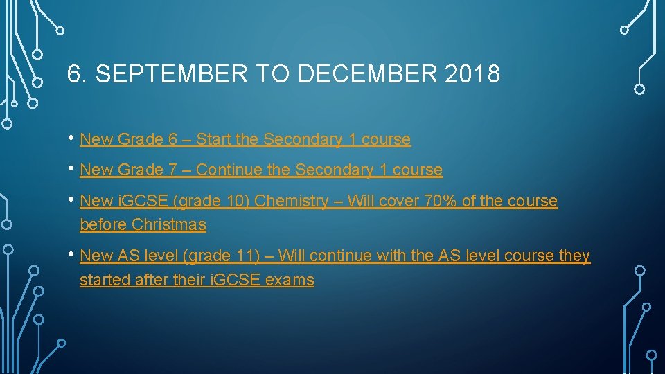 6. SEPTEMBER TO DECEMBER 2018 • New Grade 6 – Start the Secondary 1