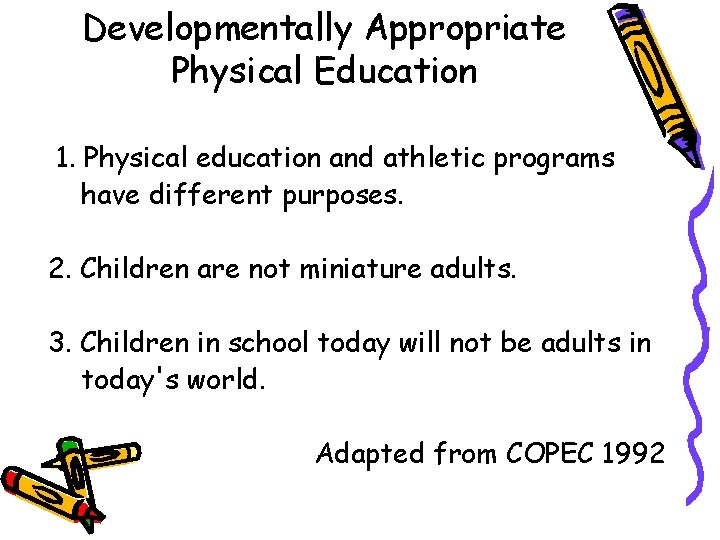 Developmentally Appropriate Physical Education 1. Physical education and athletic programs have different purposes. 2.