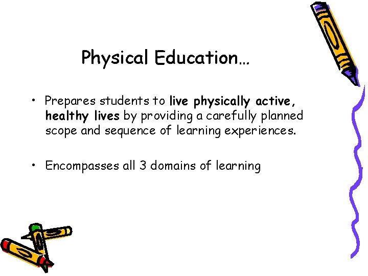 Physical Education… • Prepares students to live physically active, healthy lives by providing a