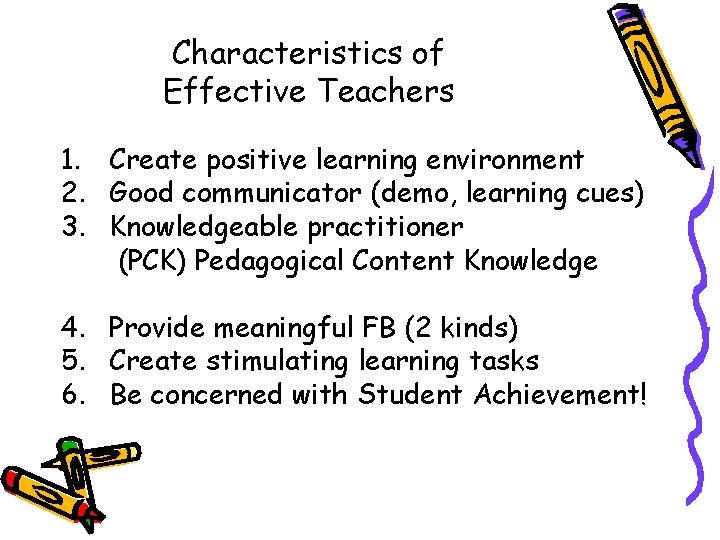 Characteristics of Effective Teachers 1. Create positive learning environment 2. Good communicator (demo, learning