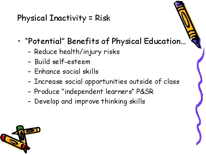 Physical Inactivity = Risk • “Potential” Benefits of Physical Education… – – – Reduce