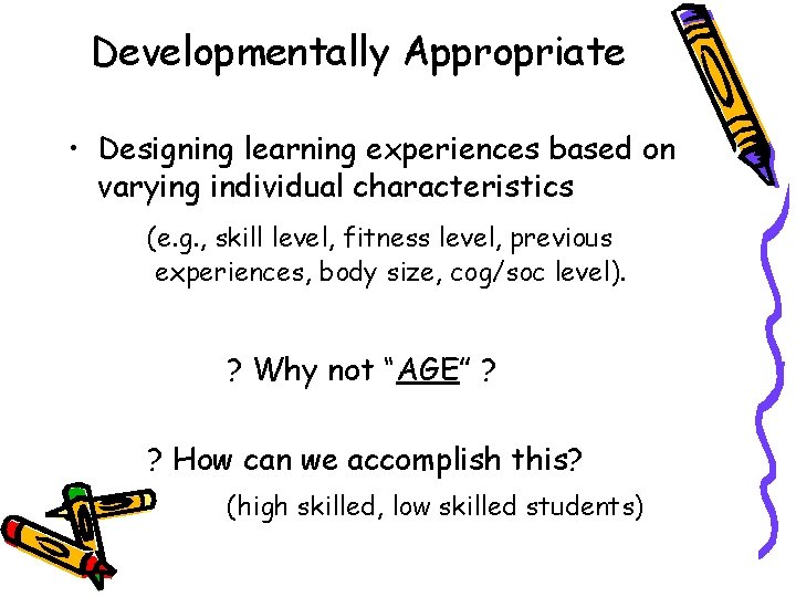 Developmentally Appropriate • Designing learning experiences based on varying individual characteristics (e. g. ,
