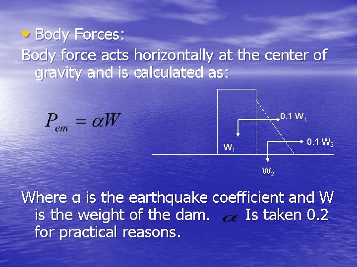  • Body Forces: Body force acts horizontally at the center of gravity and