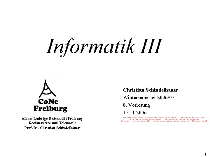 Informatik III Christian Schindelhauer Wintersemester 2006/07 8. Vorlesung 17. 11. 2006 Albert-Ludwigs-Universität Freiburg Rechnernetze