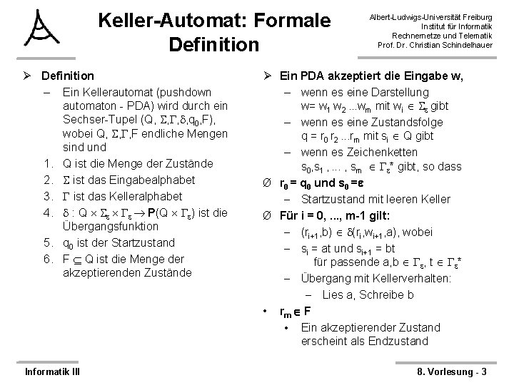 Keller-Automat: Formale Definition Ø Definition – Ein Kellerautomat (pushdown automaton - PDA) wird durch