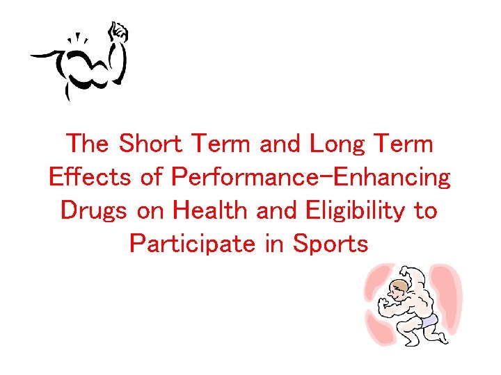 The Short Term and Long Term Effects of Performance-Enhancing Drugs on Health and Eligibility