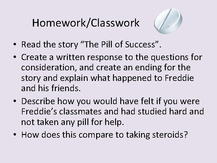 Homework/Classwork • Read the story “The Pill of Success”. • Create a written response