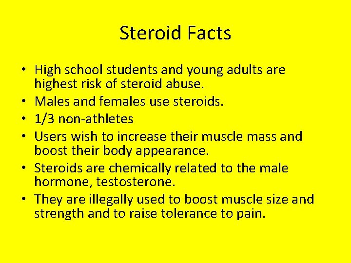 Steroid Facts • High school students and young adults are highest risk of steroid