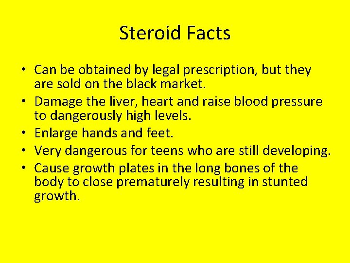 Steroid Facts • Can be obtained by legal prescription, but they are sold on