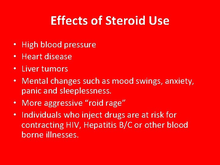 Effects of Steroid Use High blood pressure Heart disease Liver tumors Mental changes such