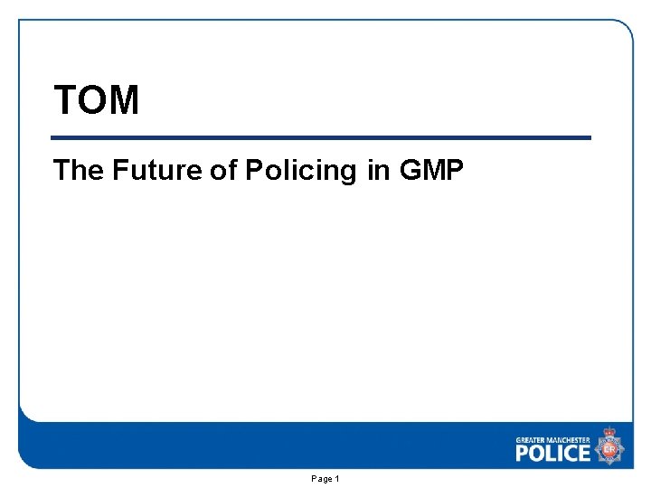 TOM The Future of Policing in GMP Page 1 