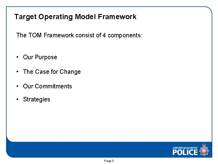 Target Operating Model Framework The TOM Framework consist of 4 components: • Our Purpose