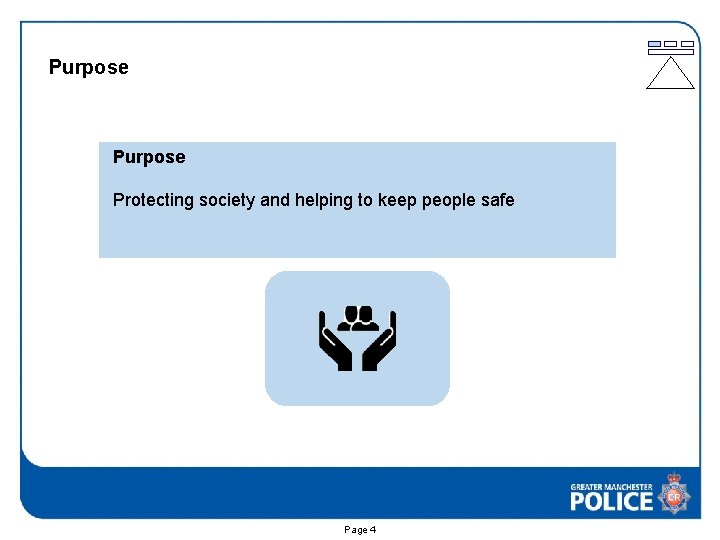 Purpose Protecting society and helping to keep people safe Page 4 