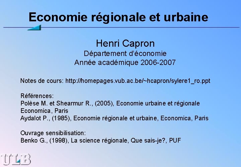 Economie régionale et urbaine Henri Capron Département d’économie Année académique 2006 -2007 Notes de